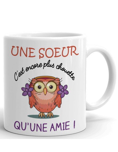Tasse Mug - Une Sœur C'est Encore Plus Chouette Qu'Une Amie - Idée Cadeau Original Sœur Anniversaire
