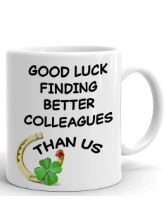 Tasse-Mug Cadeau Collègue Travail - Good Luck Finding Better Colleagues - Départ Nouveau Job Bonne Chance