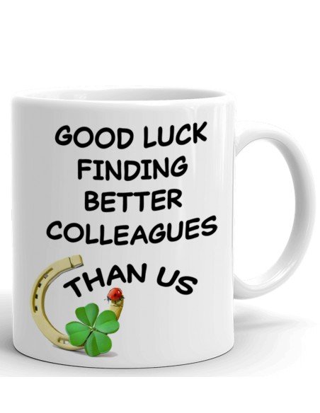 Tasse-Mug Cadeau Collègue Travail - Good Luck Finding Better Colleagues - Départ Nouveau Job Bonne Chance