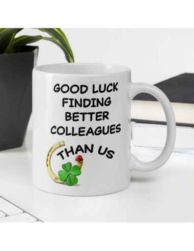 Tasse-Mug Cadeau Collègue Travail - Good Luck Finding Better Colleagues - Départ Nouveau Job Bonne Chance