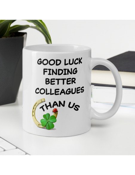 Tasse-Mug Cadeau Collègue Travail - Good Luck Finding Better Colleagues - Départ Nouveau Job Bonne Chance