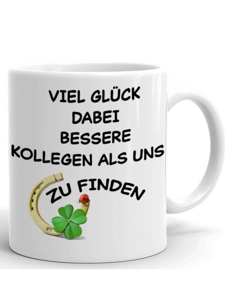 Tasse als Kollegen Geschenk - Viel Glück dabei, bessere Kollegen als uns zu finden - Aufbruch zu einer neuen Arbeit