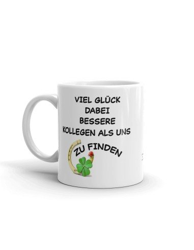 Tasse als Kollegen Geschenk - Viel Glück dabei, bessere Kollegen als uns zu finden - Aufbruch zu einer neuen Arbeit