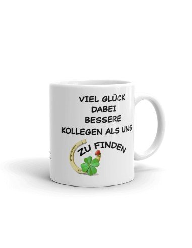 Tasse als Kollegen Geschenk - Viel Glück dabei, bessere Kollegen als uns zu finden - Aufbruch zu einer neuen Arbeit