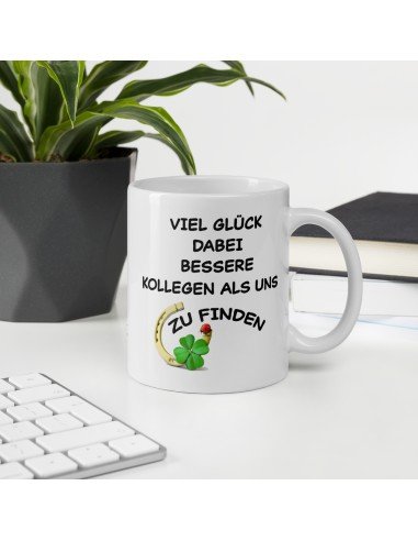 Tasse als Kollegen Geschenk - Viel Glück dabei, bessere Kollegen als uns zu finden - Aufbruch zu einer neuen Arbeit