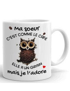 Tasse Mug Cadeau Soeur Anniversaire - Ma Soeur c'est Comme Le Café Elle a Un Grain Mais Je l'Adore - Idée Originale