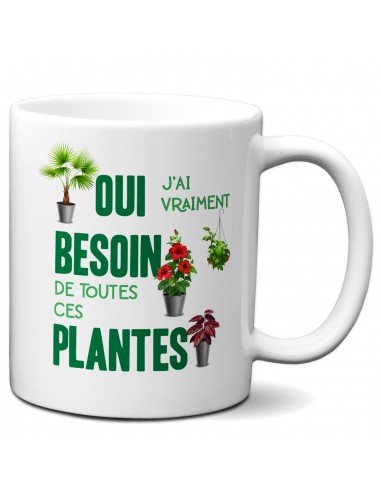 Tasse-Mug Cadeau Amoureux des Plantes - Besoin de Toutes ces Plantes - Jardinier Écologie Main Verte