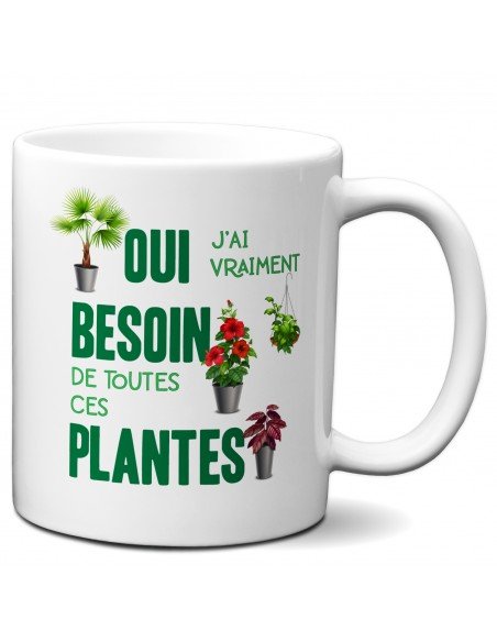 Tasse-Mug Cadeau Amoureux des Plantes - Besoin de Toutes ces Plantes - Jardinier Écologie Main Verte