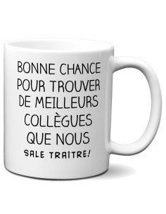 Tasse-Mug Cadeau Collègue Travail - Bonne Chance Pour Trouver de Meilleurs Collègues Que Nous , Sale Traitre- Départ Nouveau Job